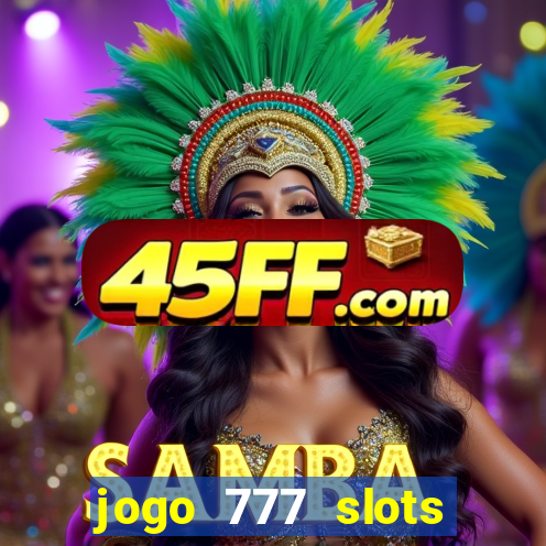 jogo 777 slots paga mesmo